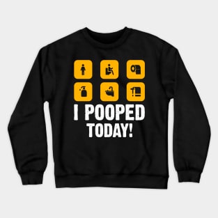 I Pooped Today funny humor Sarcastic Saying For Men & Women Crewneck Sweatshirt